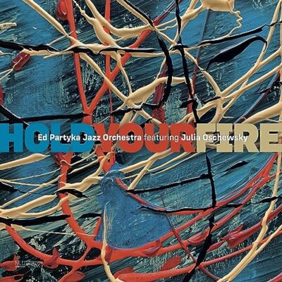 Ed Partyka Jazz Orchestra & Julia Oschewsky - Hold Your Fire [VINYL]
