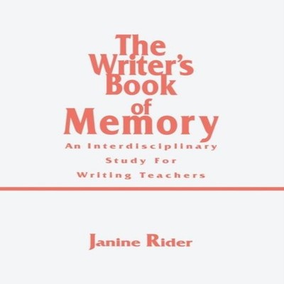 The Writer's Book of Memory An Interdisciplinary Study for Writin