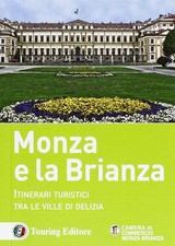 Monza e la Brianza. Itinerari turistici tra le ville di delizia,