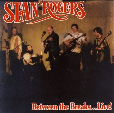 Between the Breaks...Live! by Stan Rogers (CD, 1998, Fogarty's Cove)