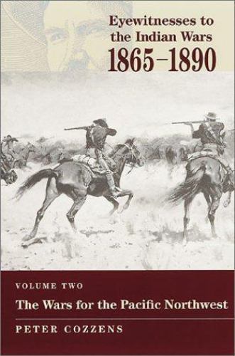 The Wars for the Pacific Northwest (Eyewitnesses to the Indian Wars, 1865-1890),