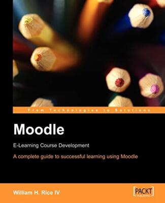 Moodle E-Learning Course Development: A complete guide to succes