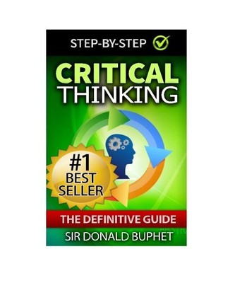 Critical Thinking: The Definitive Guide:Think with Clarity, Logic, Intent, Posit