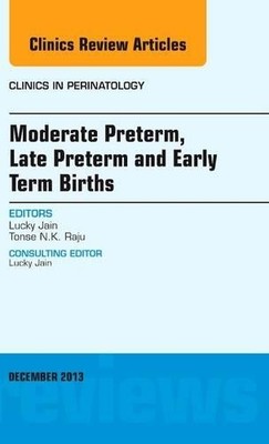 Moderate Preterm, Late Preterm, and Early Term Births, An Iss... - 9780323261203