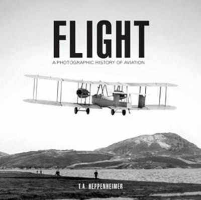 Flight : A Photographic History of Aviation Paperback T. A. Heppe