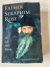 Father Seraphim Rose: His Life And Works Paperback by Hieromonk Damascene 1142pp
