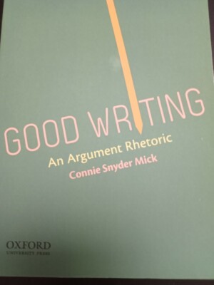 Argument Book Rhetoric GOOD WRITING AN ARGUMENT RHETORIC BY CONNIE SNYDER MICK 9780199947256| eBay