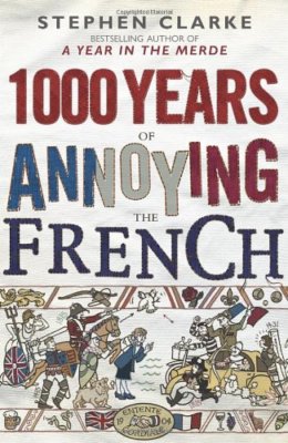 1000 Years of Annoying the French (Import) By Stephen Clarke