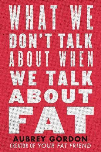 What We Dont Talk About When We Talk About Fat by Aubrey Gordon 9780807041307 H - Picture 1 of 1