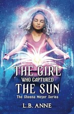 The Girl Who Captured the Sun: 3 (Sheena..., Anne, L.B.