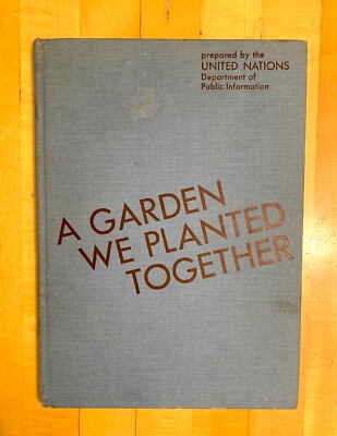 A GARDEN WE PLANTED TOGETHER - UNITED NATIONS - 1ST ED. - 1952 - MC GRAW HILL.