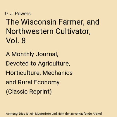 The Wisconsin Farmer, and Northwestern Cultivator, Vol. 8: A Monthly Journal, De