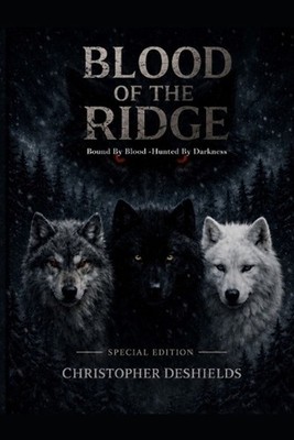 Blood Of The Ridge: Bound By Blood - Hunted By Darkness by Christopher DeShields