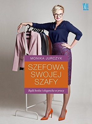 Szefowa swojej szafy: B?d? boska i ..., Jurczyk, Monika