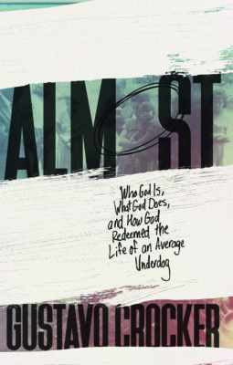 Almost: Who God Is, What God Does, And How God Redeemed The Life Of An Aver...