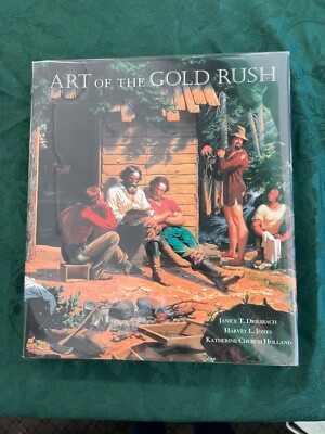 Art of the Gold Rush by Harvey L. Jones, Janice T. Driesbach and Katherine Churc
