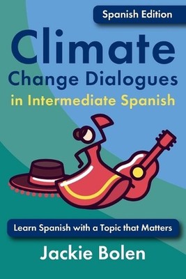 Climate Change Dialogues in Intermediate Spanish: Learn Spanish with a Topic tha