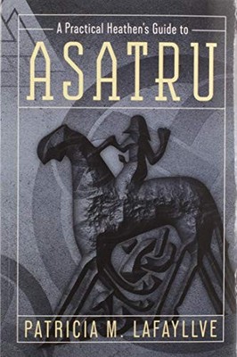 A Practical Heathen's Guide to Asatru, Lafayllve, Patri