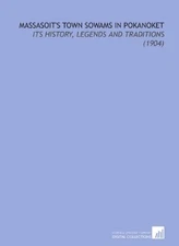 MASSASOIT'S TOWN SOWAMS IN POKANOKET: ITS HISTORY, LEGENDS By Virginia Baker NEW