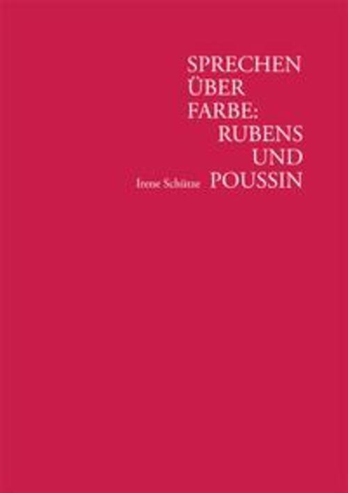 Irene Schütze | Sprechen Über Farbe: Rubens Und Poussin | Buch |