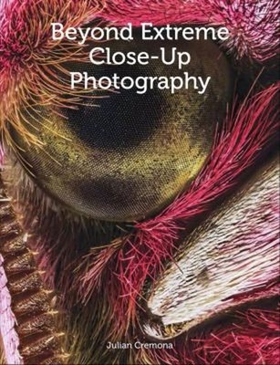 Beyond Extreme Close-Up Photography Paperback Julian Cremona