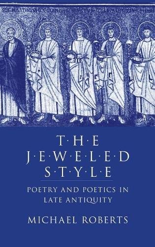 The Jeweled Style – Poetry and Poetics in Late Antiquity Roberts Hardback