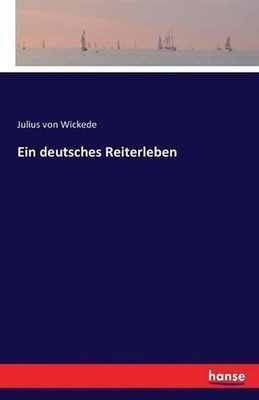 Ein deutsches Reiterleben: Erster Teil.: Erinnerungen eines alten Husaren-Offizi