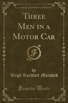 Three Men in a Motor Car Classic Reprint, Hugh Roc