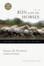 Run with the Horses: The Quest for Life at Its Best by Peterson, Eugene H.