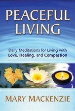 Peaceful Living : Daily Meditations for Living with Love, Healing, and...