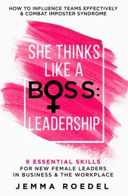 She Thinks Like a Boss : Leadership: 9 Essential Skills for New Female Leaders i