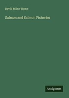 Salmon And Salmon Fisheries David Milne-Home