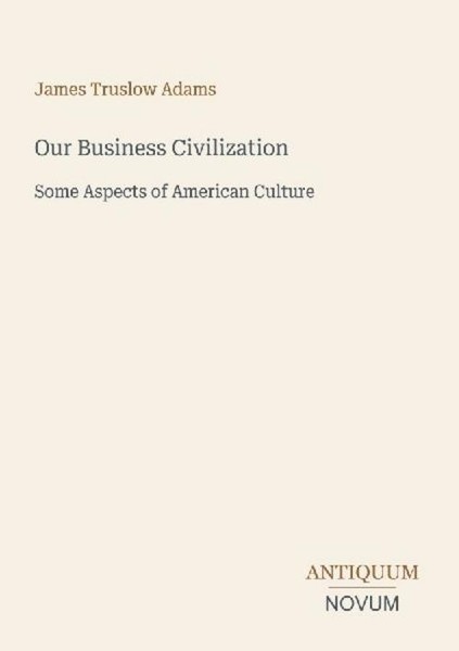 Our Business Civilization James Truslow Adams-image