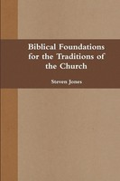 Steven Jones | Biblical Foundations For The Traditions Of The Church | Buch
