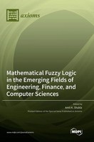 Mathematical Fuzzy Logic In The Emerging Fields Of Engineering, Finance, And...