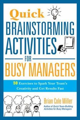 Quick Brainstorming Activities for Busy Managers: 50 Exercises to Spark Your Tea