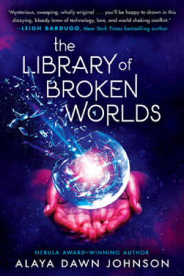 The Library of Broken Worlds - Hardcover By Johnson, Alaya Dawn - GOOD