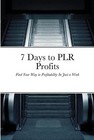 7 Days to PLR Profits: Find Your Way to Profitability In Just a Week by Jim Step