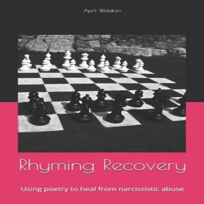 Rhyming Recovery Using Poetry to Heal from Narcissistic Abuse Apr