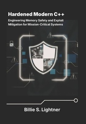 Hardened Modern C++: Engineering Memory Safety and Exploit Mitigation for Missio