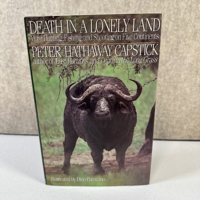 DEATH IN A LONELY LAND More Hunting, Fishing, and Shooting on Five Continents