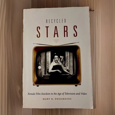 Recycled Stars : Female Film Stardom In The Age Of By Mary R. Desjardins PB