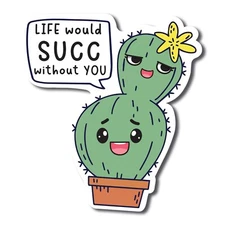 Life Would Succ Without You Cute Funny Plant Succulent Magnet Decal, 5 inches