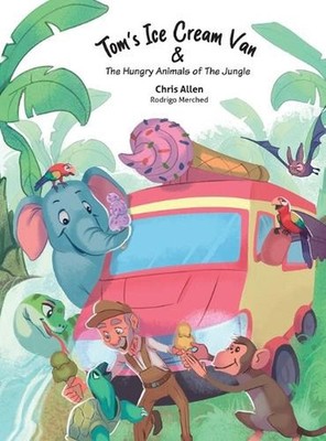 Tom's Ice Cream Van & The Hungry Animals of the Jungle by Allen Hardcover Book