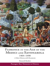 Florence in the Age of the Medici and Savonarola, 1464–1498: A Short Histo...