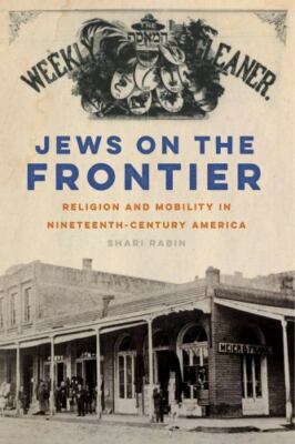 Jews on the Frontier: Religion and Mobility in Nineteenth-Century America (North