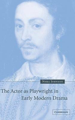 The Actor as Playwright in Early Modern Drama Johnson Hardback 9780521824163