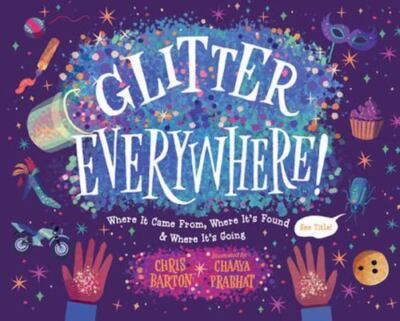 Glitter Everywhere! : Where It Came From, Where It
