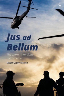 Jus ad Bellum: The Law on Inter-State Use of Force by Stuart Casey-Maslen (Engli
