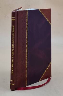 M?Moire De Ce Qui S'Est Pass? Au Fait Des Fontes Des Pi?Ces De C [Leather Bound]